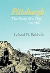Pittsburgh: The Story of a City, 1750-1865