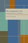The Competitive City: The Political Economy of Suburbia (Pitt Series in Policy and Institutional Studies)