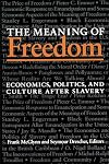 The Meaning Of Freedom: Economics, Politics, and Culture after Slavery