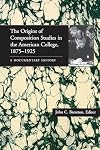 The Origins of Composition Studies in the American College, 1875-1925: A Documentary History