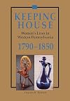 Keeping House: Women's Lives in Western Pennsylvania 1790-1850