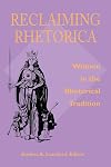 Reclaiming Rhetorica: Women In The Rhetorical Tradition