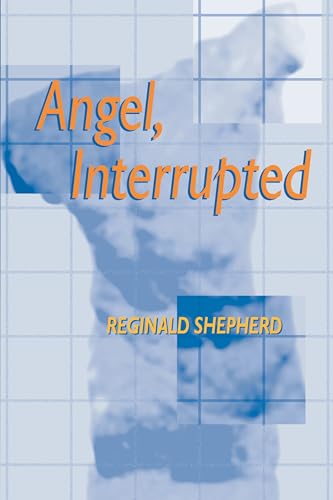 Angel, Interrupted (By: Reginald Shepherd) cover