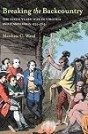 Breaking The Backcountry: The Seven Years' War In Virginia And Pennsylvania 1754-1765