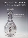 Artistry And Innovation In Pittsburgh Glass, 1808-1882: From Bakewell & Ensell To Bakewell, Pears & Co.