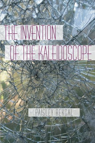 The Invention of the Kaleidoscope (By: Paisley Rekdal) cover