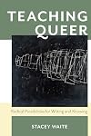 Teaching Queer: Radical Possibilities for Writing and Knowing (Composition, Literacy, and Culture)