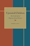 Uprooted Children: The Early Life of Migrant Farm Workers