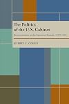 The Politics of the U.S. Cabinet: Representation in the Executive Branch, 1789-1984 (Pitt Series in Policy and Institutional Studies)