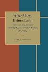 After Marx, Before Lenin: Marxism and Socialist Working-Class Parties in Europe, 1884-1914