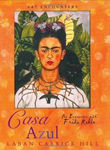 Casa Azul: An Encounter with Frida Kahlo (By: Laban Carrick Hill) cover