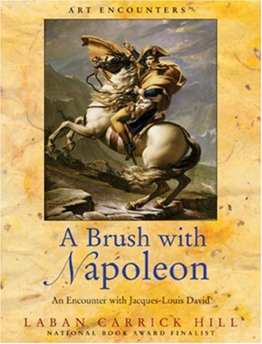 A Brush with Napoleon: An Encounter with Jacques-Louis David (By: Laban Carrick Hill) cover