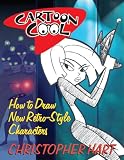 Cartoon Cool How To Draw The New Retro Characters Of Todays Cartoons