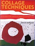 Collage Techniques: A Guide for Artists and Illustrators