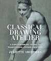 Classical Drawing Atelier: A Contemporary Guide to Traditional Studio Practice