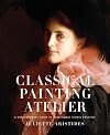 Classical Painting Atelier: A Contemporary Guide to Traditional Studio Practice