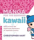 Manga For The Beginner Kawaii How To Draw The Supercute Characters Of Japanese Comics Christopher Harts Manga For The Beginner