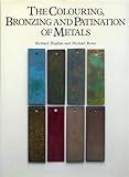 The Colouring Bronzing And Patination Of Metals
