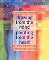 Drawing from the Mind Painting from the Heart: 12 Essential Lessons to Becoming a Better Artist