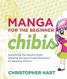 Manga For The Beginner Chibis Everything You Need To Start Drawing The Supercute Characters Of Japanese Comics Christopher Harts Manga For The Beginner