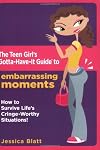 The Teen Girl's Gotta-Have-It Guide to Embarrassing Moments: How to Survive Life's Cringe-Worthy Situations! (Teen Girl'