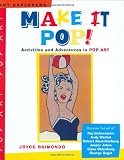Make It Pop Activities And Adventures In Pop Art Art Explorers
