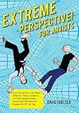 Extreme Perspective For Artists Learn The Secrets Of Curvilinear Cylindrical Fisheye Isometric And Other Amazing Drawing Systems That Will Make Your Drawings Pop Off The Page