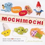 Teenytiny Mochimochi More Than 40 Ittybitty Minis To Knit Wear And Give