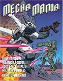 Mecha Mania How To Draw Warrior Robots Cool Spaceships And Military Vehicles Christopher Hart Titles