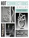 Hot Connections Jewelry: The Complete Sourcebook of Soldering Techniques