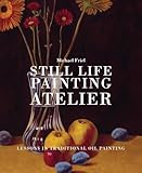 Still Life Painting Atelier An Introduction To Oil Painting