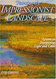 Painting the Impressionist Landscape: Lessons in Interpreting Light and Color
