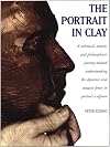 The Portrait in Clay: A Technical, Artistic, and Philosophical Journey Toward Understanding the Dynamic and Creative Forces in Portrait Sculpture
