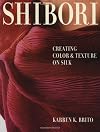 Shibori: Creating Color and Texture on Silk