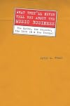What They'll Never Tell You About the Music Business, Revised and Updated Editio: The Myths, the Secrets, the Lies (And a Few Truths)