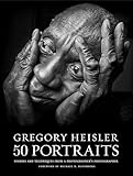 Gregory Heisler 50 Portraits Stories And Techniques From A Photographers Photographer
