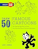 Draw 50 Famous Cartoons: The Step-by-Step Way to Draw Your Favorite Classic Cartoon Characters