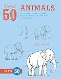 Draw 50 Animals: The Step-by-Step Way to Draw Elephants, Tigers, Dogs, Fish, Birds, and Many More...