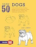 Draw 50 Dogs: The Step-by-Step Way to Draw Beagles, German Shepherds, Collies, Golden Retrievers, Yorkies, Pugs, Malamutes, and Many More...