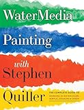 Watermedia Painting with Stephen Quiller: The Complete Guide to Working in Watercolor, Acrylics, Gouache, and Casein