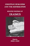 Christian Humanism and the Reformation: Selected Writings of Erasmus
