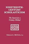 Nineteenth Century Scholasticism: The Search for a Unitary Method
