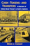Cash, Tokens, & Transfers: A History of Urban Mass Transit in North America