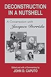 Deconstruction in a Nutshell: A Conversation with Jacques Derrida