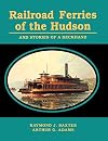 Railroad Ferries of the Hudson and Stories of a Deck Hand