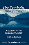 The Symbolic Imagination: Coleridge and the Romantic Tradition (Studies in Religion and Literature, 3)