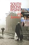 South Bronx Rising: The Rise, Fall, and Resurrection of an American City
