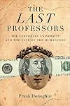 The Last Professors: The Corporate University and the Fate of the Humanities