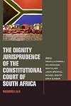 The Dignity Jurisprudence of the Constitutional Court of South Africa, Volumes I and II: Cases and Materials