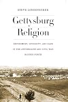 Gettysburg Religion: Refinement, Diversity, and Race in the Antebellum and Civil War Border North (The North's Civil War)